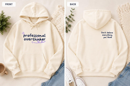 Professional Overthinker Hoodie, Don't Believe Everything You Think Sweatshirt, Mental Health Apparel