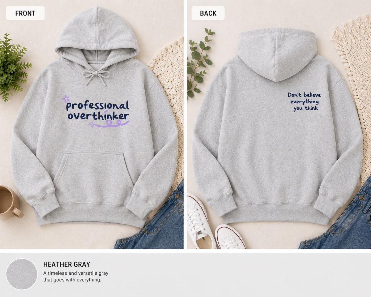 Professional Overthinker Hoodie, Don't Believe Everything You Think Sweatshirt, Mental Health Apparel
